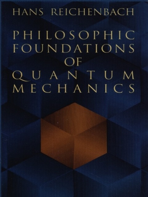 Philosophic Foundations of Quantum Mechanics, Hans Reichenbach