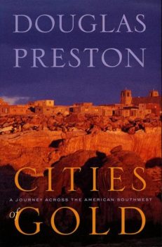 Cities of Gold, Douglas Preston, Walter W Nelson