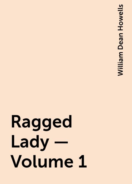 Ragged Lady — Volume 1, William Dean Howells