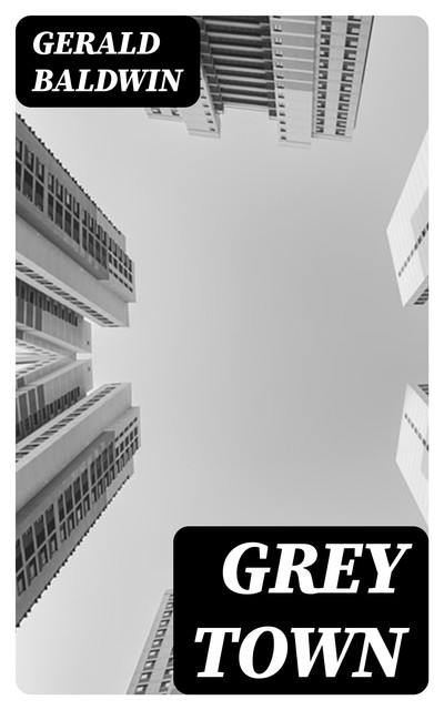 Grey Town, Gerald Baldwin