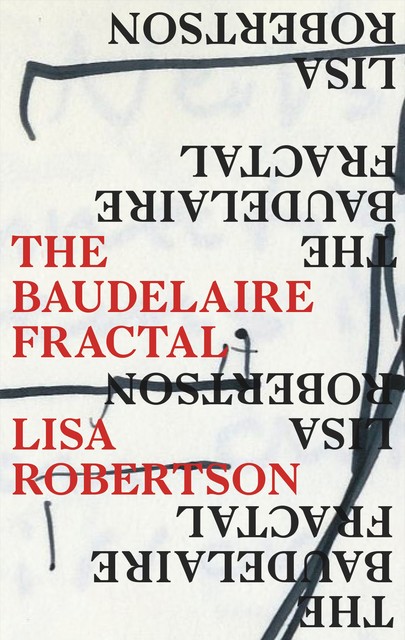 The Baudelaire Fractal, Lisa Robertson