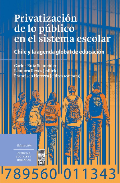 Privatización de lo público en el sistema escolar, Carlos Ruiz Schneider, Leonora Reyes Jedlicki y Francisco Herrera Jeldres