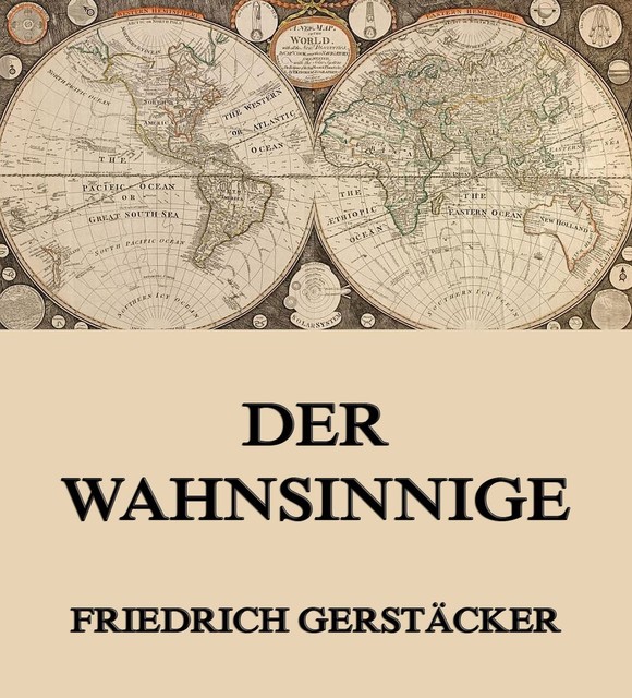 Der Wahnsinnige, Friedrich Gerstäcker