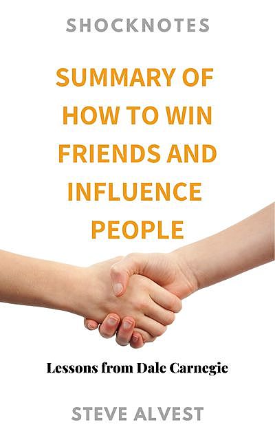 Summary of How to Win Friends and Influence People, Steve Shockley