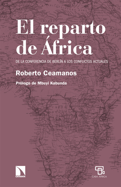 El reparto de África: de la Conferencia de Berlín a los conflictos, Roberto Ceamanos