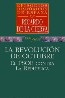 La Revolución De Octubre. El Psoe Contra La República (1934–1935), Ricardo De La Cierva