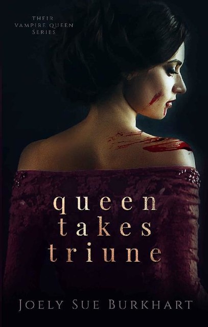 Queen Takes Triune (Their Vampire Queen Book 6), Joely Sue Burkhart