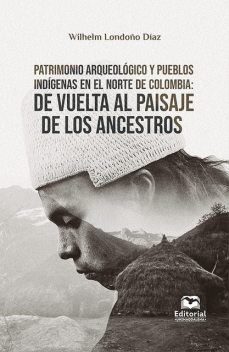 Patrimonio arqueológico y pueblos indígenas en el norte de Colombia, Wilhelm Londoño Díaz