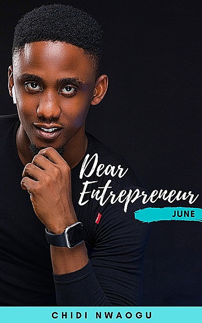 Dear Entrepreneur: June, Chidi Nwaogu