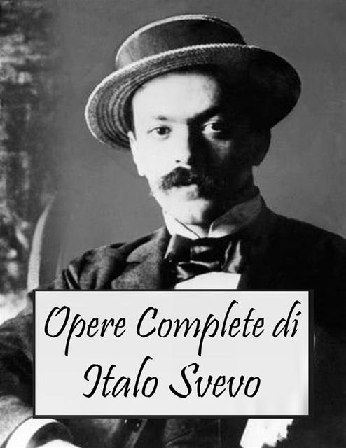 Opere Complete di Italo Svevo (Italian Edition), Italo Svevo