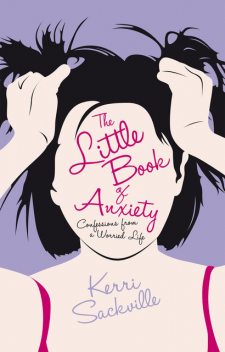 The Little Book of Anxiety, Kerri Sackville