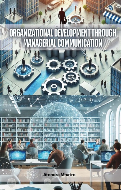 Organizational Development through Managerial Communication, Jitendra Mhatre