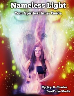 Nameless Light – Your Spiritual Inner Guide, BeatPulse Media, Jay.R. Charles