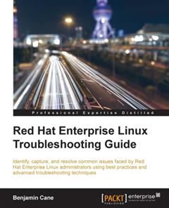 Red Hat Enterprise Linux Troubleshooting Guide, Benjamin Cane