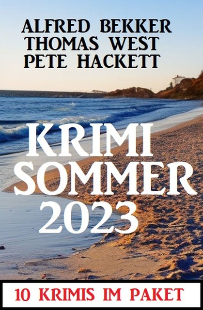 Krimi Sommer 2023: 10 Krimis im Paket, Alfred Bekker, Pete Hackett, Thomas West