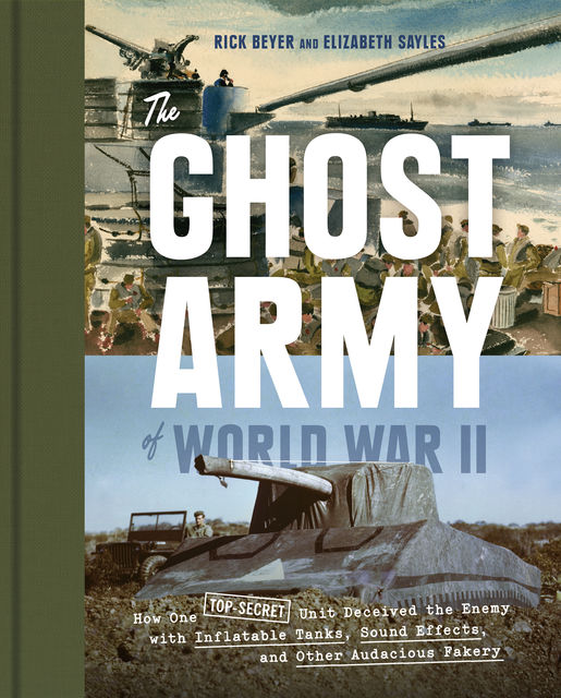 The Ghost Army of World War II, Rick Beyer, Elizabeth Sayles