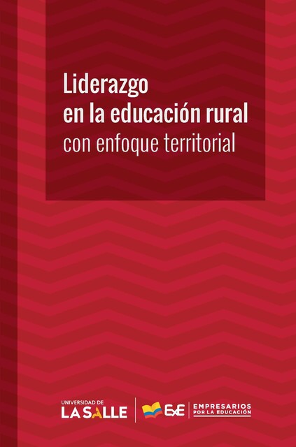 Liderazgo en la educación rural con enfoque territorial, Wilson Acosta Valdeleón, Adriana Vargas Rojas, Daniel Cárdenas Sánchez, Nadia Catalina Ángel Pardo, Tito Pérez Pérez