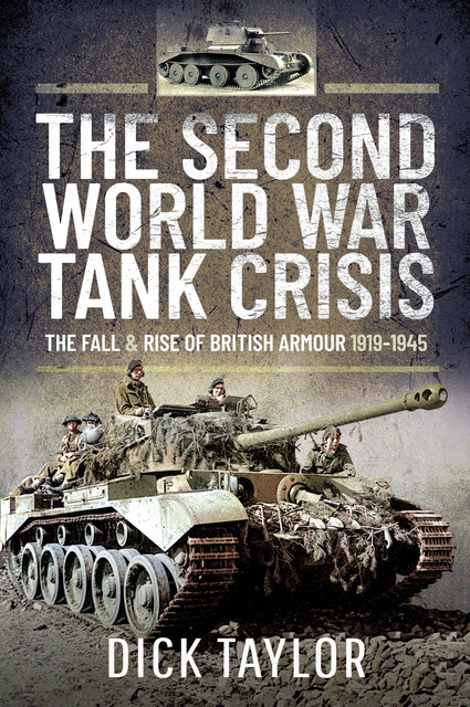 The Second World War Tank Crisis, Dick Taylor