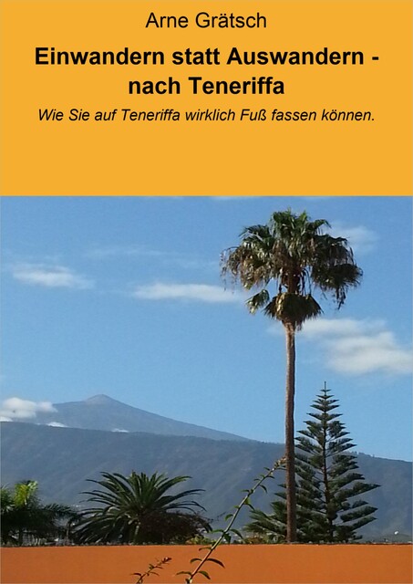 Einwandern statt Auswandern – nach Teneriffa, Arne Grätsch