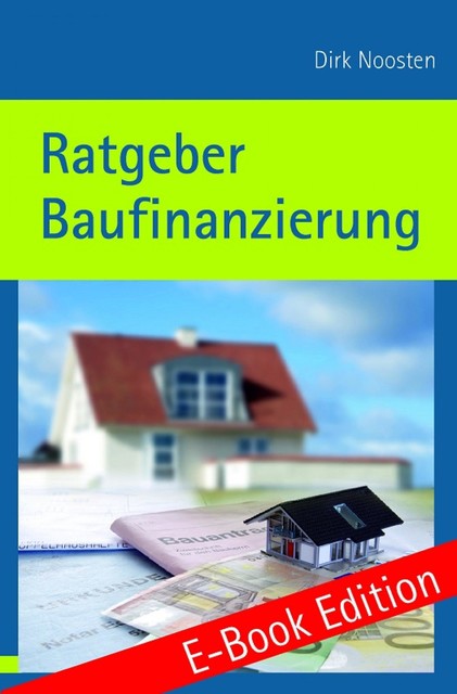 Ratgeber Baufinanzierung, -Ing. Dirk Noosten