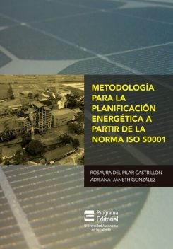 Metodología para la planificación energética a partir de la norma ISO 50001, Adriana Janeth González Hinestroza, Rosaura del Pilar Castrillón Mendoza