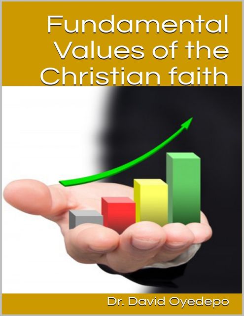 Fundamental Values of the Christian Faith, David Oyedepo