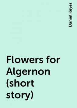 Flowers for Algernon (short story), Daniel Keyes
