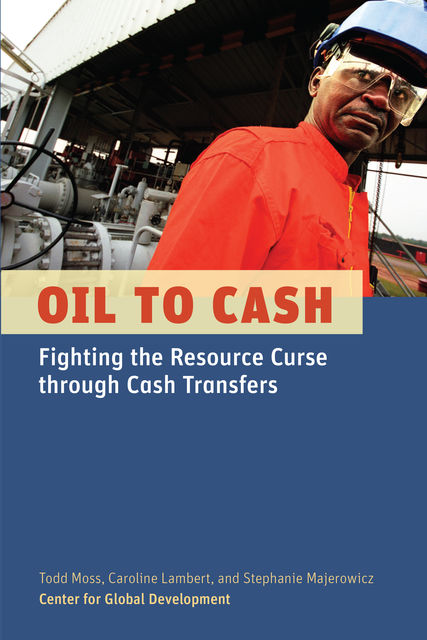 Oil to Cash, Todd Moss, Caroline Lambert, Stephanie Majerowicz