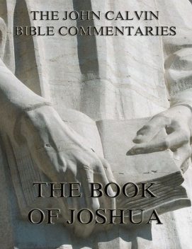 John Calvin's Commentaries On The Book Of Joshua, John Calvin