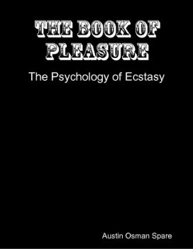 The Book of Pleasure: The Psychology of Ecstasy, Austin Spare