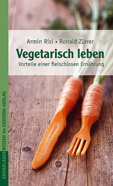Vegetarisch leben, Armin Risi, Ronald Zürrer