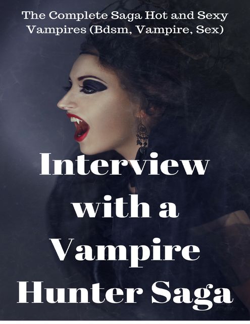 Interview With a Vampire Hunter – The Complete Saga Hot and Sexy Vampires (Bdsm, Vampire, Sex), Claire Rodgers