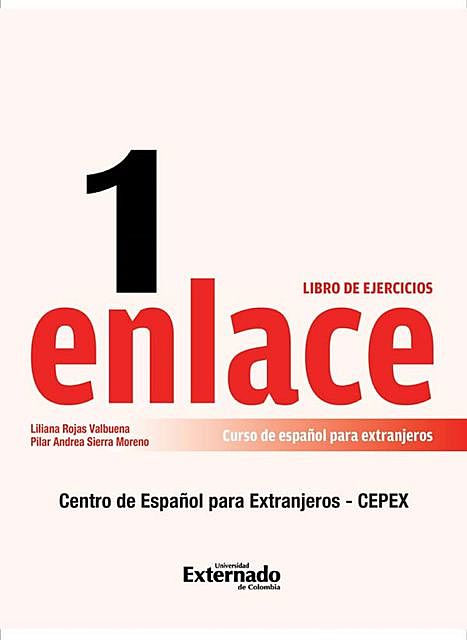 Enlace 1: Curso de español para extranjeros (Nivel básico) Libro de ejercicios, Liliana Rojas Valvuena, Pilar Andrea Sierra Moreno