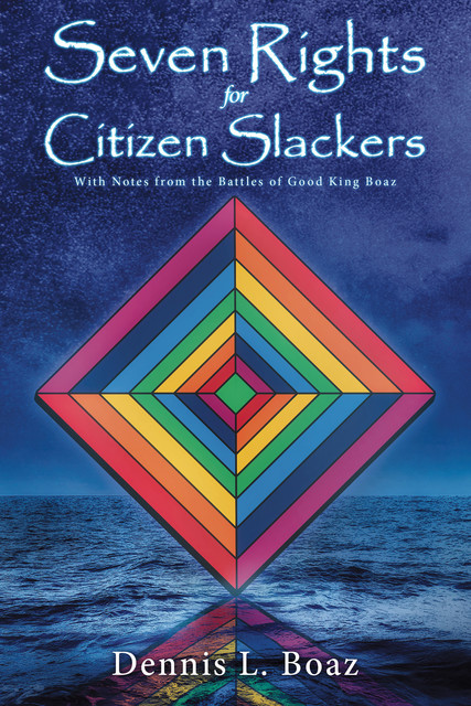 Seven Rights for Citizen Slackers, Dennis Boaz