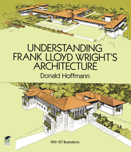 Understanding Frank Lloyd Wright's Architecture, Donald Hoffmann