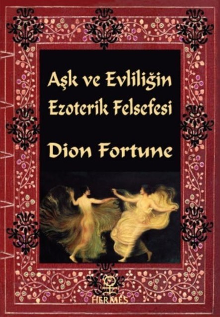 Aşk ve Evliliğin Ezoterik Felsefesi, Dion Fortune