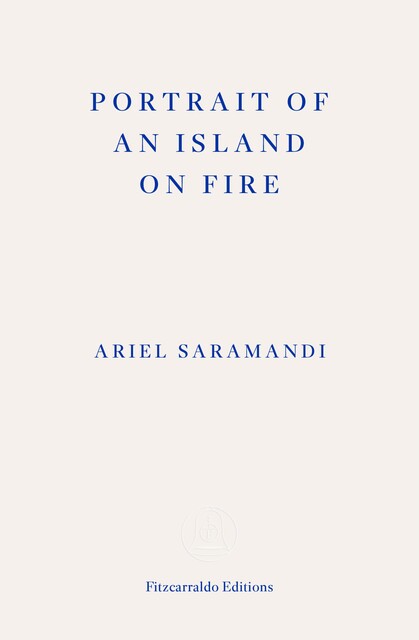 Portrait of an Island on Fire, Ariel Saramandi
