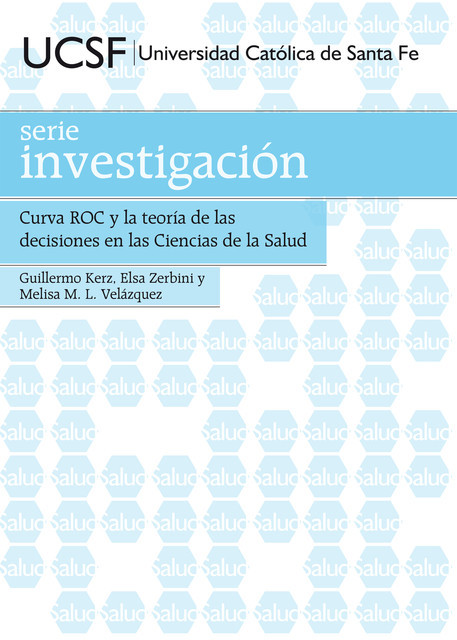 Curva ROC y la teoría de las decisiones en las Ciencias de la Salud, Elsa Zerbini, Guillermo Kerz, Melisa M.L. Velázquez