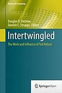 Intertwingled: The Work and Influence of Ted Nelson, Douglas R. Dechow, Daniele C. Struppa