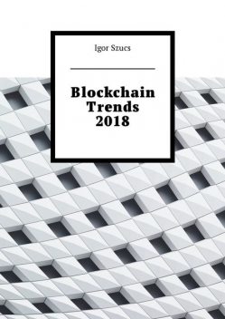 Blockchain Trends 2018, Igor Szucs