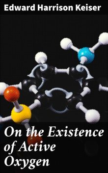 On the Existence of Active Oxygen, Edward Harrison Keiser