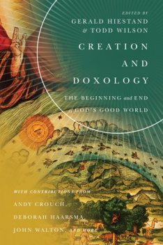Creation and Doxology, amp, Todd Wilson, Edited by Gerald Hiestand