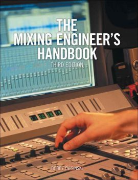 The Mixing Engineer's Handbook, 3rd ed, Owsinski