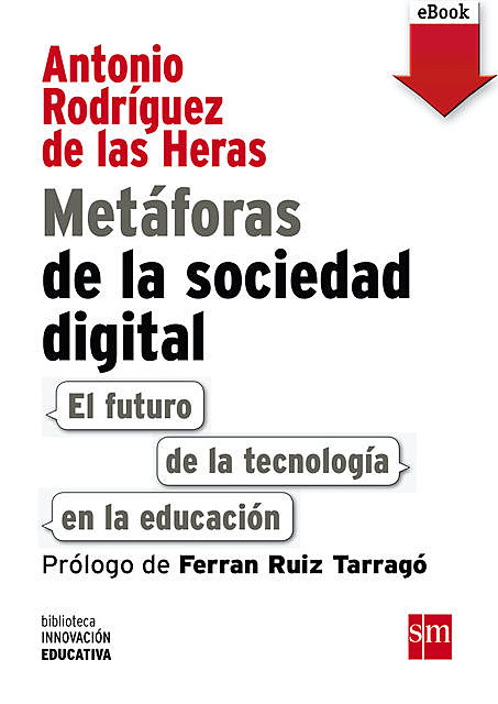 Metáforas de la sociedad digital: El futuro de la tecnología en la educación, Antonio Rodríguez de las Heras