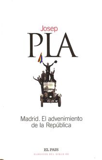 Madrid. El Advenimiento De La República, Josep Pla