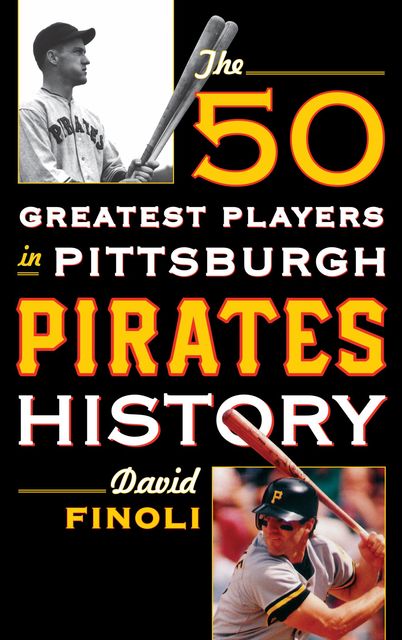 The 50 Greatest Players in Pittsburgh Pirates History, David Finoli