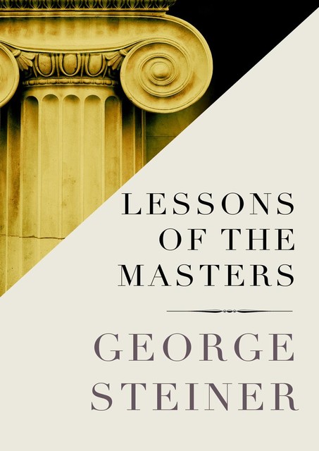 Lessons of the Masters, George Steiner