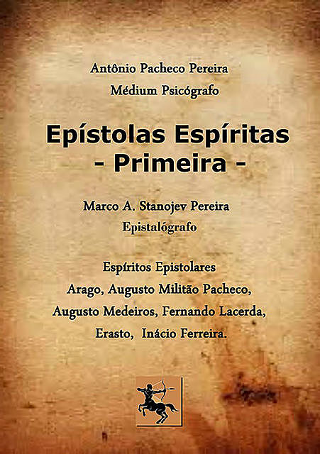 Epístolas Espíritas Primeira, Antonio Pacheco Pereira E Marco A. Stanojev Pereira