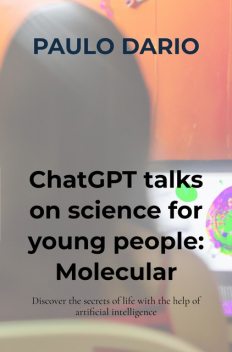 ChatGPT talks on science for young people: Molecular Biology, Paulo Dario