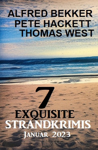 7 Exquisite Strandkrimis Januar 2023, Alfred Bekker, Pete Hackett, Thomas West